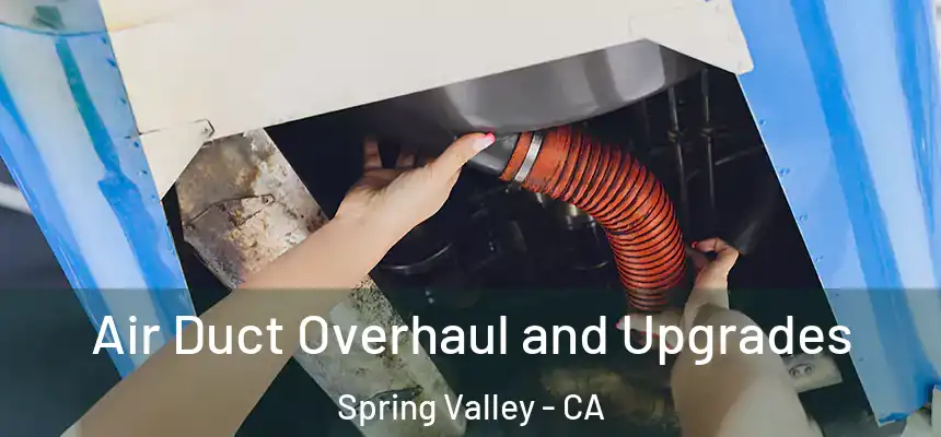 Air Duct Overhaul and Upgrades Spring Valley - CA