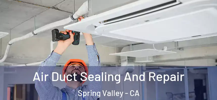 Air Duct Sealing And Repair Spring Valley - CA
