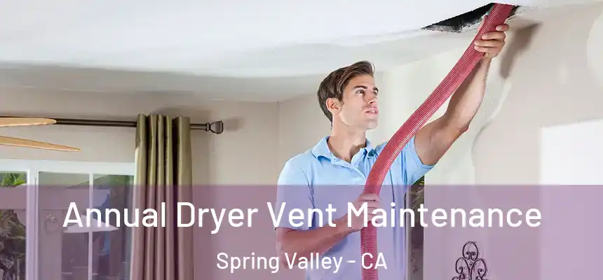 Annual Dryer Vent Maintenance Spring Valley - CA