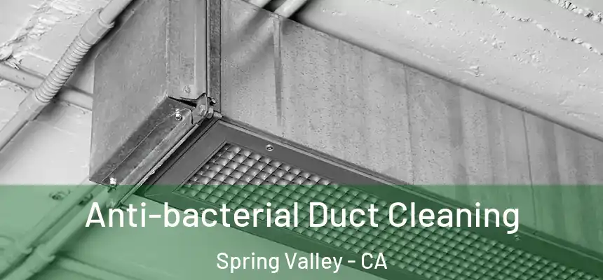 Anti-bacterial Duct Cleaning Spring Valley - CA