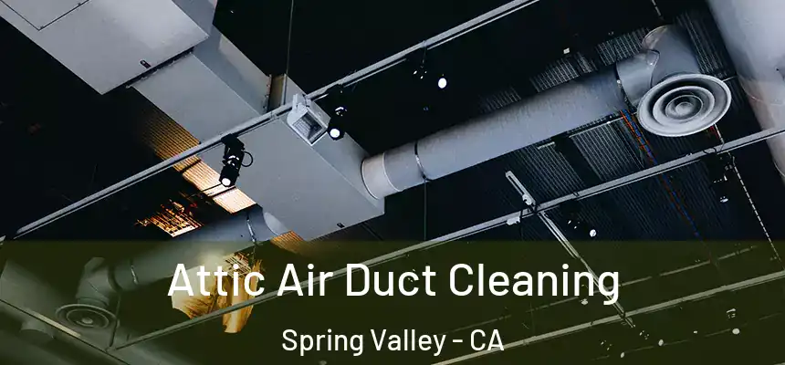 Attic Air Duct Cleaning Spring Valley - CA
