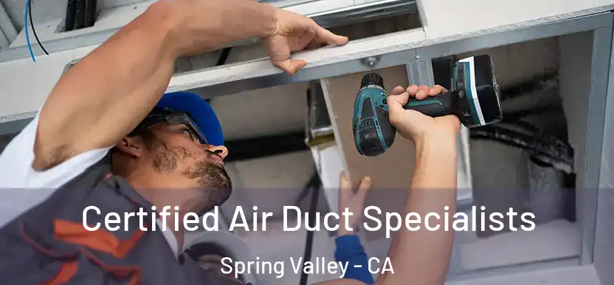 Certified Air Duct Specialists Spring Valley - CA