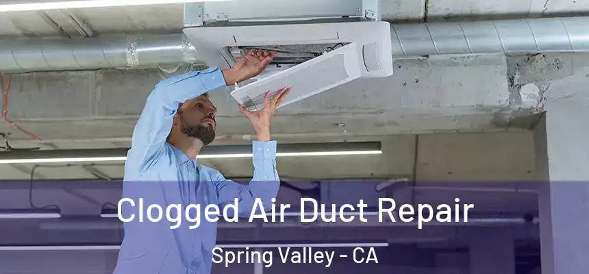 Clogged Air Duct Repair Spring Valley - CA