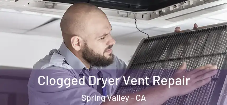 Clogged Dryer Vent Repair Spring Valley - CA