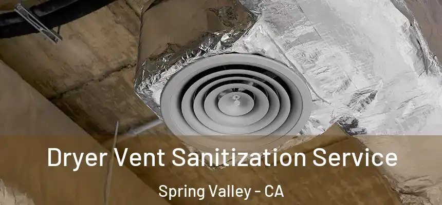 Dryer Vent Sanitization Service Spring Valley - CA
