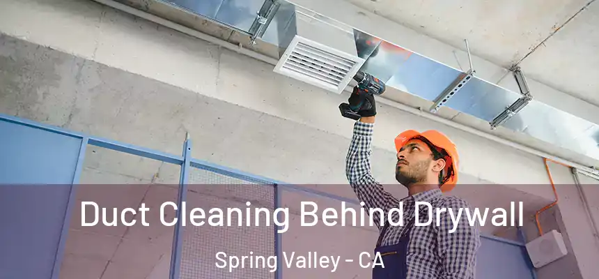 Duct Cleaning Behind Drywall Spring Valley - CA