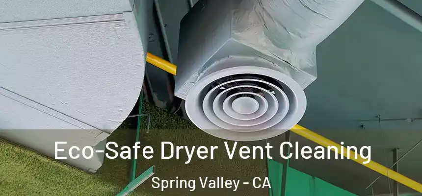 Eco-Safe Dryer Vent Cleaning Spring Valley - CA