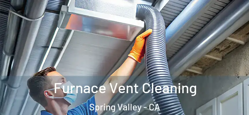 Furnace Vent Cleaning Spring Valley - CA