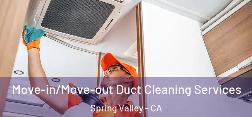 Move-in/Move-out Duct Cleaning Services Spring Valley - CA