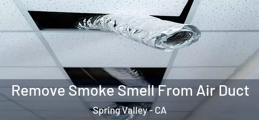 Remove Smoke Smell From Air Duct Spring Valley - CA