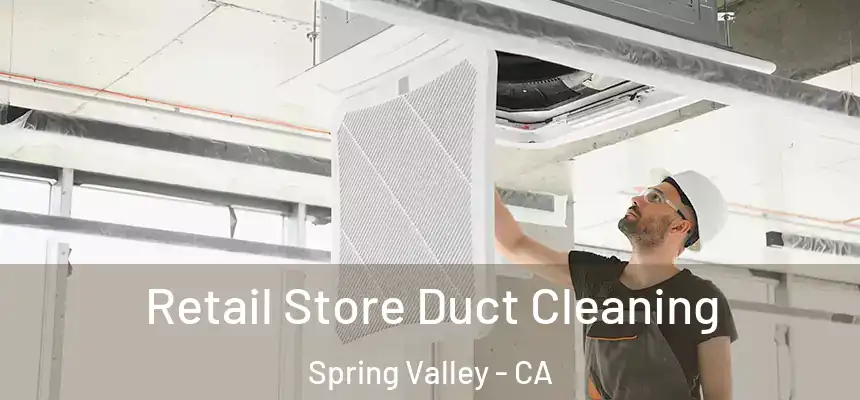 Retail Store Duct Cleaning Spring Valley - CA