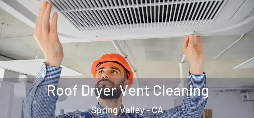 Roof Dryer Vent Cleaning Spring Valley - CA