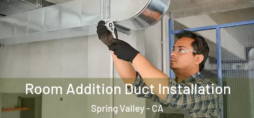 Room Addition Duct Installation Spring Valley - CA