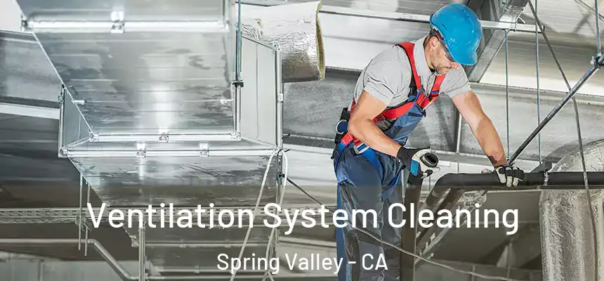 Ventilation System Cleaning Spring Valley - CA