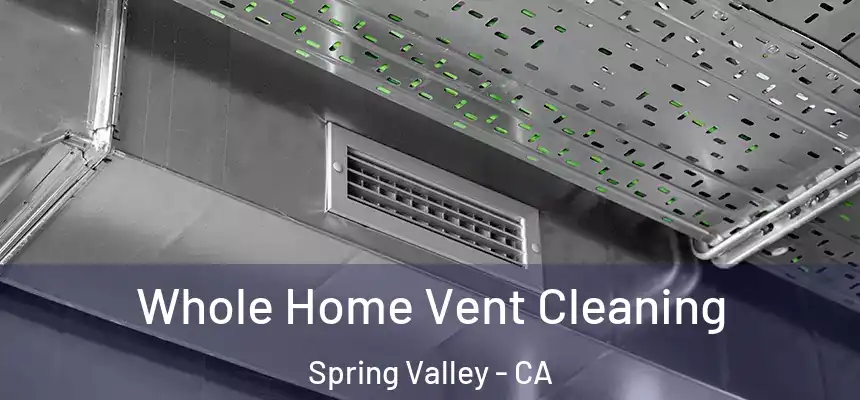 Whole Home Vent Cleaning Spring Valley - CA