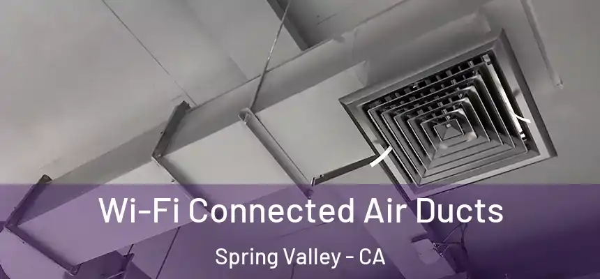 Wi-Fi Connected Air Ducts Spring Valley - CA